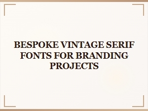 Bespoke Vintage Serif Fonts for Branding Collections