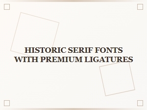 Historic Serifs with Premium Ligatures