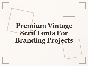 Premium Vintage Serif Fonts for Branding Projects