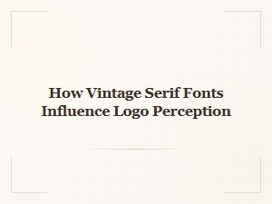 How Vintage Serif Fonts Shape Logo Perception