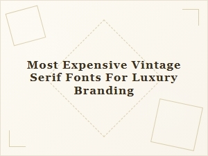 Heirloom Serifs: Luxury Branding's Priciest Fonts